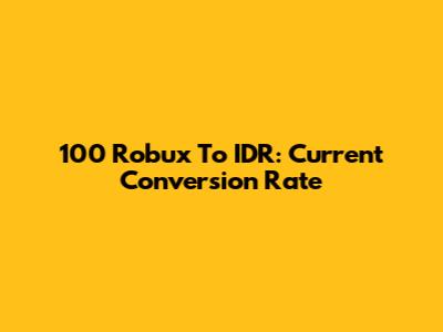 100 Robux To IDR: Current Conversion Rate