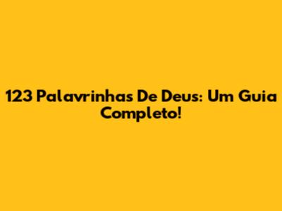 123 Palavrinhas De Deus: Um Guia Completo!