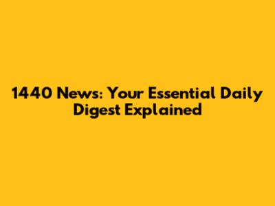 1440 News: Your Essential Daily Digest Explained