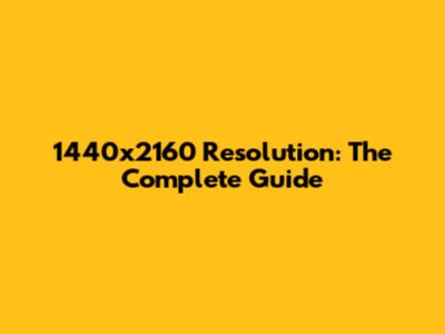 1440x2160 Resolution: The Complete Guide