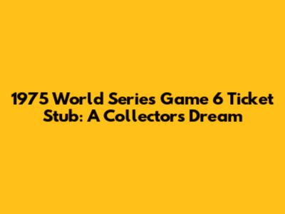 1975 World Series Game 6 Ticket Stub: A Collector's Dream