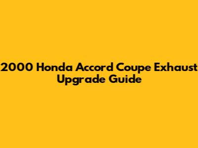 2000 Honda Accord Coupe Exhaust Upgrade Guide