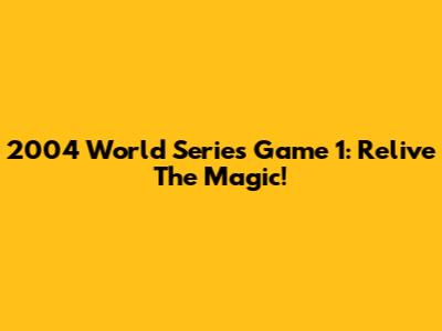 2004 World Series Game 1: Relive The Magic!