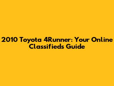 2010 Toyota 4Runner: Your Online Classifieds Guide