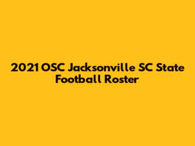 2021 OSC Jacksonville SC State Football Roster