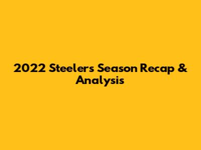 2022 Steelers Season Recap & Analysis