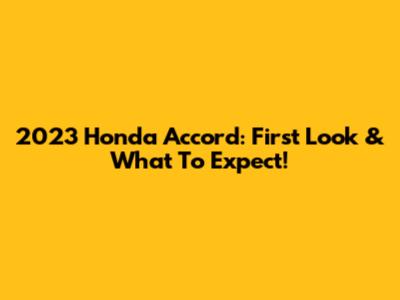 2023 Honda Accord: First Look & What To Expect!