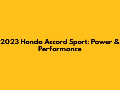 2023 Honda Accord Sport: Power & Performance