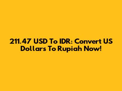 211.47 USD To IDR: Convert US Dollars To Rupiah Now!