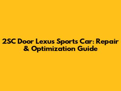 2SC Door Lexus Sports Car: Repair & Optimization Guide