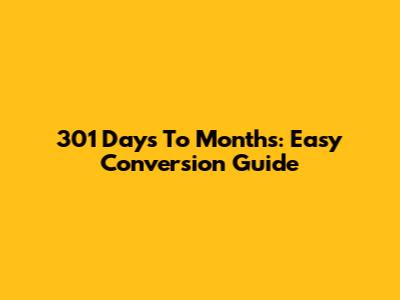 301 Days To Months: Easy Conversion Guide