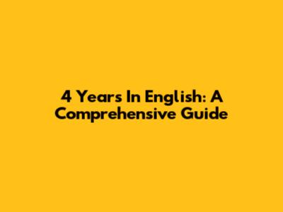 4 Years In English: A Comprehensive Guide