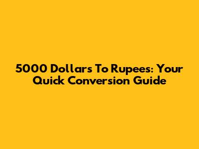 5000 Dollars To Rupees: Your Quick Conversion Guide