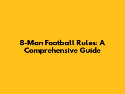 8-Man Football Rules: A Comprehensive Guide