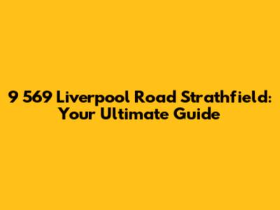 9 569 Liverpool Road Strathfield: Your Ultimate Guide