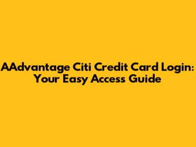 AAdvantage Citi Credit Card Login: Your Easy Access Guide