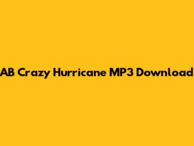 AB Crazy Hurricane MP3 Download