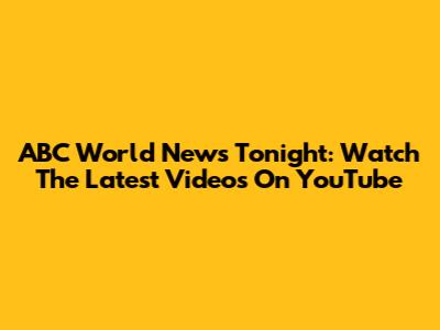 ABC World News Tonight: Watch The Latest Videos On YouTube