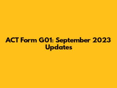 ACT Form G01: September 2023 Updates