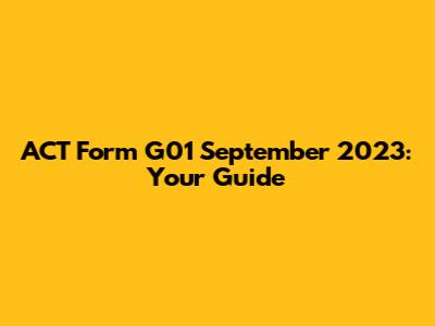 ACT Form G01 September 2023: Your Guide