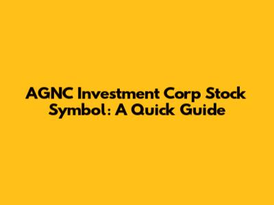 AGNC Investment Corp Stock Symbol: A Quick Guide