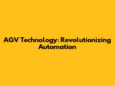 AGV Technology: Revolutionizing Automation