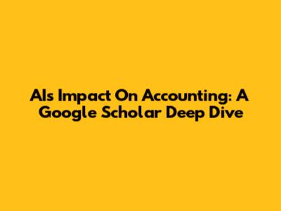 AI's Impact On Accounting: A Google Scholar Deep Dive