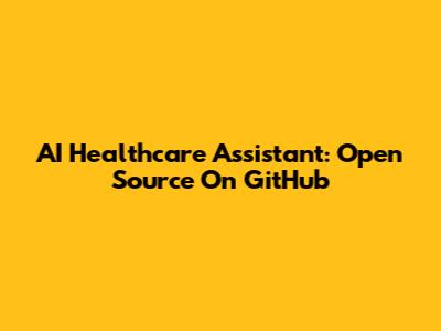 AI Healthcare Assistant: Open Source On GitHub
