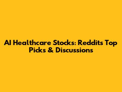 AI Healthcare Stocks: Reddit's Top Picks & Discussions