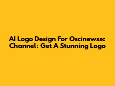 AI Logo Design For Oscinewssc Channel: Get A Stunning Logo