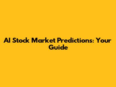 AI Stock Market Predictions: Your Guide