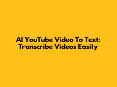 AI YouTube Video To Text: Transcribe Videos Easily