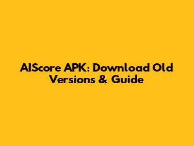 AIScore APK: Download Old Versions & Guide
