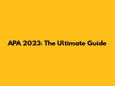 APA 2023: The Ultimate Guide