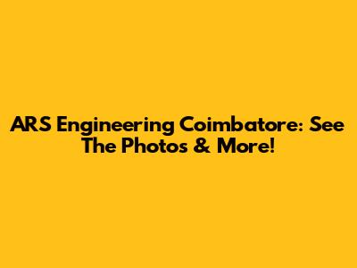 ARS Engineering Coimbatore: See The Photos & More!