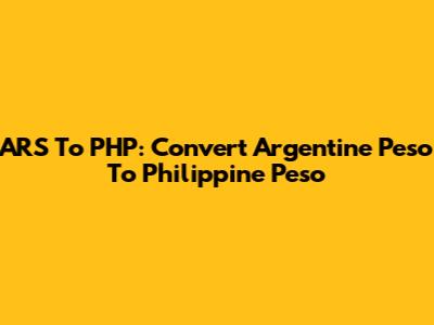 ARS To PHP: Convert Argentine Peso To Philippine Peso