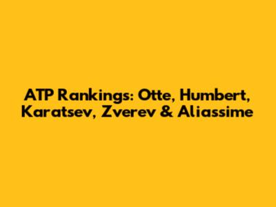 ATP Rankings: Otte, Humbert, Karatsev, Zverev & Aliassime