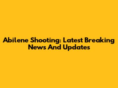 Abilene Shooting: Latest Breaking News And Updates