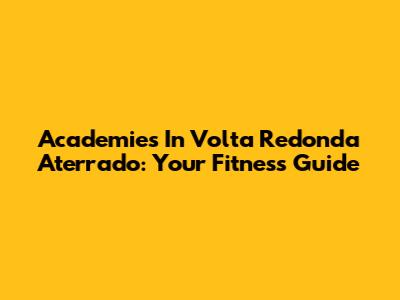 Academies In Volta Redonda Aterrado: Your Fitness Guide