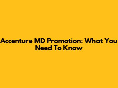 Accenture MD Promotion: What You Need To Know