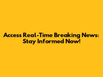 Access Real-Time Breaking News: Stay Informed Now!