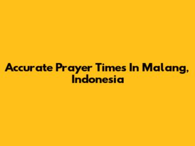 Accurate Prayer Times In Malang, Indonesia