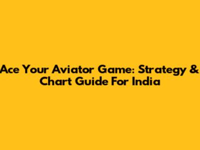 Ace Your Aviator Game: Strategy & Chart Guide For India