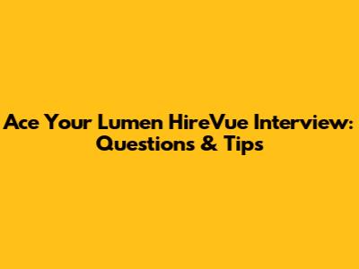 Ace Your Lumen HireVue Interview: Questions & Tips