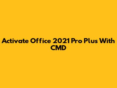 Activate Office 2021 Pro Plus With CMD