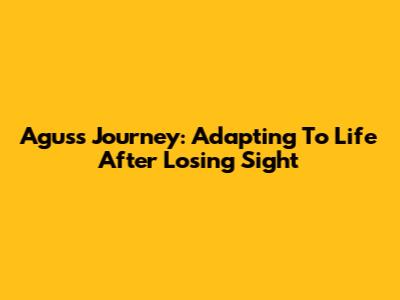 Agus's Journey: Adapting To Life After Losing Sight