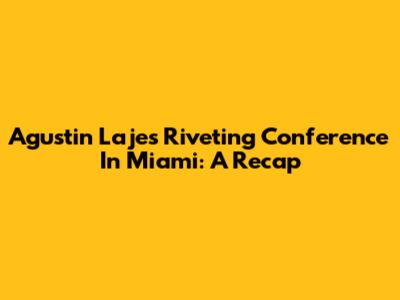 Agustin Laje's Riveting Conference In Miami: A Recap