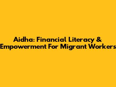 Aidha: Financial Literacy & Empowerment For Migrant Workers