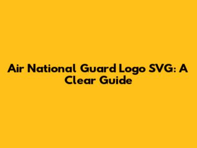 Air National Guard Logo SVG: A Clear Guide