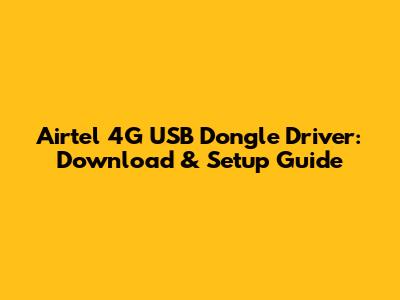 Airtel 4G USB Dongle Driver: Download & Setup Guide